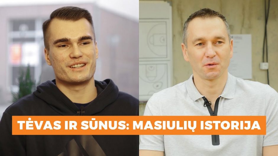 Tėvas ir sūnus: krepšininkų Masiulių istorija